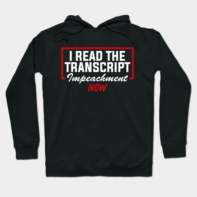 I Read The Transcript Impeachment Now Hoodie by TextTees